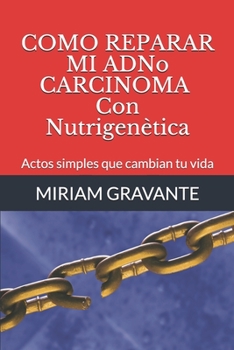 Paperback COMO REPARAR MI ADNoCARCINOMA Con Nutrigenètica: Actos simples que cambian tu vida [Spanish] Book