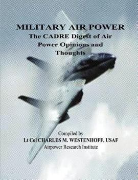 Paperback Military Air Power - The CADRE Digest of Air Power Opinions and Thoughts Book
