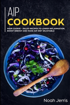 Paperback AIP Cookbook: MAIN COURSE - Paleo recipes to lower inflammation, boost energy and make AIP Diet enjoyable Book