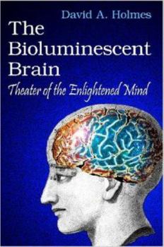 Paperback The Bioluminescent Brain: Theater of the Enlightened Mind Book