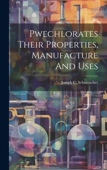 Hardcover Pwechlorates Their Properties, Manufacture And Uses Book