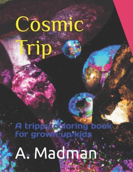 Paperback Cosmic Trip: A trippy coloring book for grown up kids Book