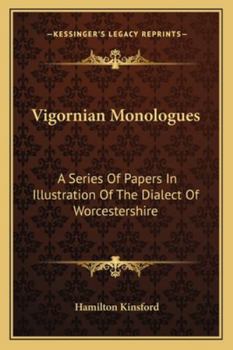 Vigornian Monologues: A Series Of Papers In Illustration Of The Dialect Of Worcestershire