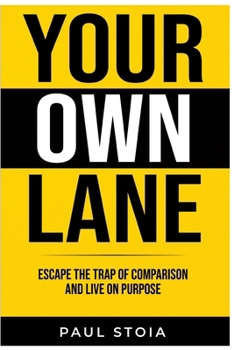 Your Own Lane: Escape the Trap of Comparison and Live on Purpose