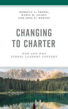 Hardcover Changing to Charter: How and Why School Leaders Convert Book