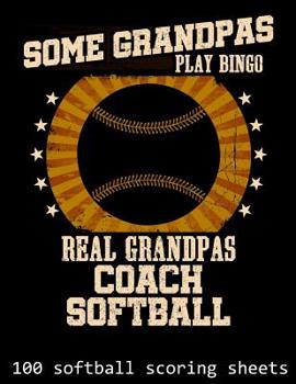 Paperback Some Grandpas Play Bingo Real Grandpas Coach Softball: 100 Softball Scoring Sheets Book