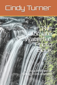 Paperback The Ultimate Waterfall Photo Book: A cascade of water falling from a height Book