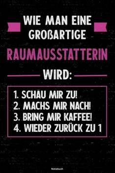 Wie man eine großartige Raumausstatterin wird: Notizbuch: Raumausstatterin Journal DIN A5 liniert 120 Seiten Geschenk (German Edition)