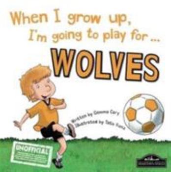 Hardcover When I Grow Up I'm Going to Play for Wolves Book