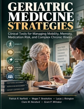 Geriatric Medicine Strategies: Clinical Tools for Managing Mobility, Memory, Medication Risk, and Complex Chronic Illness