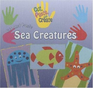 Cut and Paste Sea Creatures - Book  of the Cut, Paste, and Create