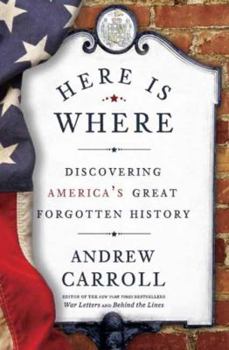 Hardcover Here Is Where: Discovering America's Great Forgotten History Book