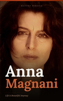 Paperback Anna Magnani: Life Is Beautiful Anyway Book
