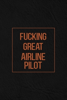 Paperback Fucking Great Airline Pilot: Notebook Diary Composition Leather Texture Cover Blank Lined Journal Great Airline Pilot Gifts Thank You Gifts For Air Book