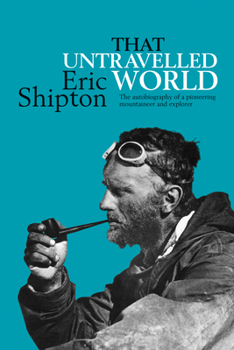 Paperback That Untravelled World: The autobiography of a pioneering mountaineer and explorer Book