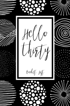 Paperback Hello Thirty Bucket List: Bucket List Journal Notebook for Woman Turning 30 Year Old Record 100 Unique Inspirational Ideas to Explore and Track Book