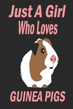 Just A Girl Who Loves Guinea Pigs: Fanny Guinea Pig Journal for Women, Men and Kids: for all Cavy Lover Boys and Girls - Paperback "6 x 9" 120 Page, ... Journal Notebook or Diary | Great Gift Idea.