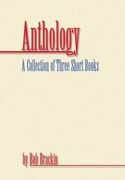 Hardcover Anthology: A Collection of Three Short Books by Bob Brackin Book