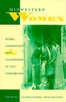 Midwestern Women: Work, Community, and Leadership at the Crossroads (Midwestern History and Culture) - Book  of the Midwestern History and Culture