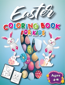 Easter Coloring Book for Kids Ages 4-8: Suitable for Children Aged 4-8 - Funny Bunny Rabbits, Big Eggs - Cute Basket Gifts for Boys 1-4, 3-5