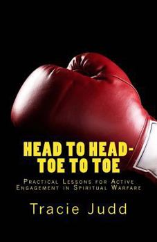 Paperback Head to Head-Toe to Toe: Practical Lessons for Active Engagement in Spiritual Warfare Book