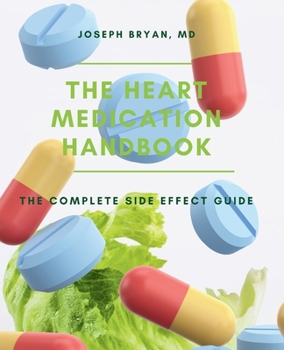 Paperback The Heart Medication Handbook: The Complete Side Effect Guide Book