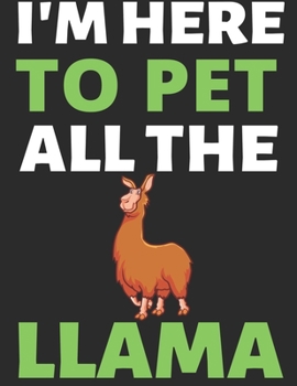 Paperback I'm Here To Pet All The Llama: Journal Notebook Gifts for Men Women and Girls - Animal Lover Notebook Journal Diary Large Print (8.5 X 11 Inches) - 1 Book