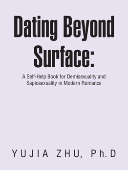 Paperback Dating Beyond Surface: A Self-Help Book for Demisexuality and Sapiosexuality in Modern Romance Book