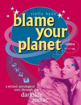 Paperback Blame Your Planet : A Wicked Astrological Tour Through the Darkside Zodiac Book