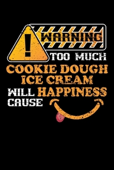 Warning Too Much Cookie Dough Ice Cream Will Cause Happiness: Personal Planner 24 month 100 page 6 x 9 Dated Calendar Notebook For 2020-2021 Academic Year