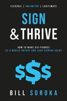 Paperback Sign and Thrive: How to Make Six Figures As a Mobile Notary and Loan Signing Agent Book
