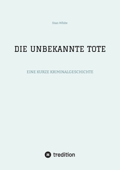 Paperback Die Unbekannte Tote: Eine Kurze Kriminalgeschichte [German] Book