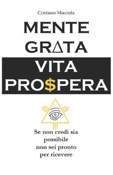 Paperback Mente grata Vita Prospera: Se non credi sia possibile non sei pronto per ricevere (Italian Edition) [Italian] Book