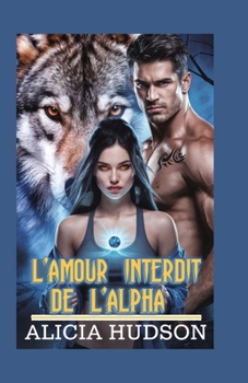 L'amour interdit de l'Alpha: une romance de loup-garou métamorphe (French Edition)