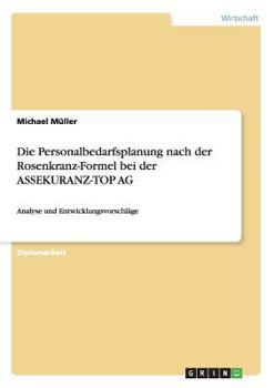 Paperback Die Personalbedarfsplanung nach der Rosenkranz-Formel bei der ASSEKURANZ-TOP AG: Analyse und Entwicklungsvorschläge [German] Book