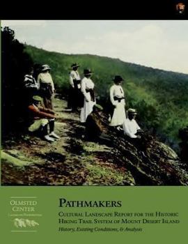 Pathmakers: Cultural Landscape Report for the Historic Hiking Trail System of Mount Desert Island: History, Existing Conditions, & Analysis