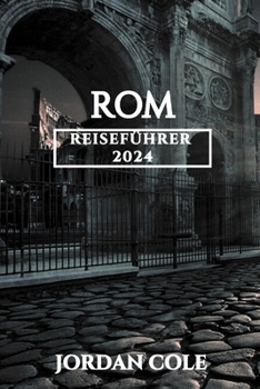 Rom 2024 Reiseführer (Comprehensive Travelers Enchanting Destination Insights in English French German Italian and Spanish) (German Edition)