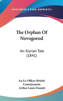 Hardcover The Orphan of Novogorod: An Illyrian Tale (1841) Book
