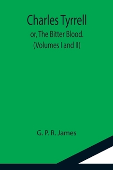 Paperback Charles Tyrrell; or, The Bitter Blood. (Volumes I and II) Book