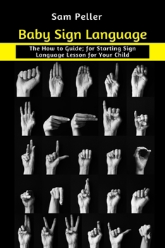 Paperback Baby Sign Language: The How to Guide; for Starting Sign Language Lesson for Your Child Book