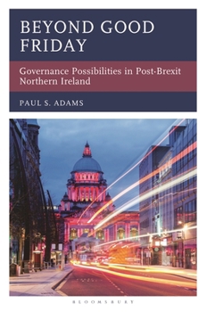 Paperback Beyond Good Friday: Governance Possibilities in Post-Brexit Northern Ireland Book