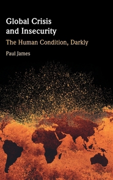 Hardcover Global Crisis and Insecurity: The Human Condition, Darkly Book