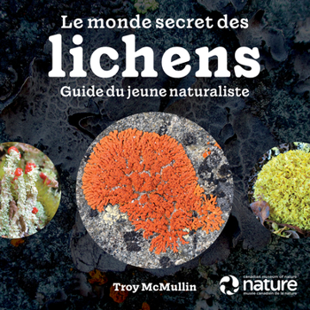Paperback Le Monde Secret Des Lichens: Guide Du Jeune Naturaliste [French] Book