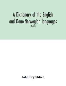 Paperback A dictionary of the English and Dano-Norwegian languages. Danisms supervised by Johannes Magnussen. English pronunciation by Otto Jespersen (Part I) A Book