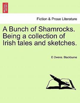 A Bunch of Shamrocks. Being a Collection of Irish Tales and Sketches.