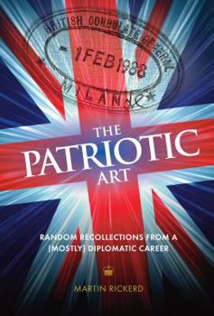 Paperback The Patriotic Art: Random Recollections from a (mostly) Diplomatic Career Book