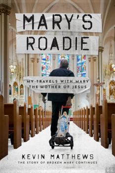 Paperback Mary's Roadie: My Travels with Mary the Mother of Jesus Book