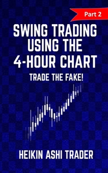 Paperback Swing trading Using the 4-Hour Chart 2: Part 2: Trade the Fake! Book