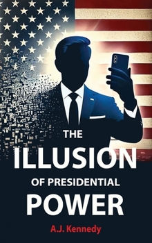Hardcover The Illusion of Presidential Power: How America's Focus on Leadership is undermining its Empire Book