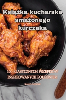 Paperback Książka kucharska smażonego kurczaka [Polish] Book